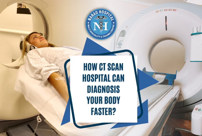 How CT Scan Hospital Can Diagnose Your Body Faster?