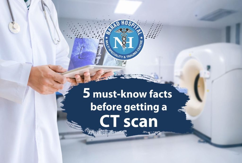 5 Must-know Facts Before Getting A CT Scan – Narad Hospital